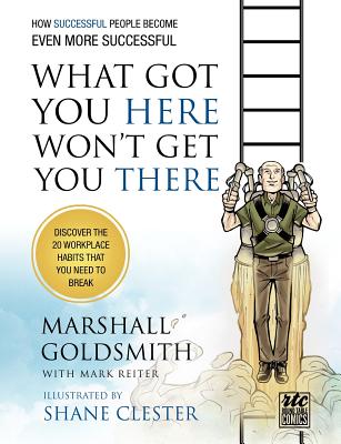 What Got You Here Won't Get You There: A Round Table Comic: How Successful People Become Even More Successful