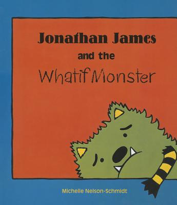 Image for Jonathan James and the Whatif Monster Jonathan James and the Whatif Monster