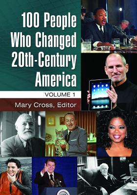 100 People Who Changed 20th-Century America [2 volumes]