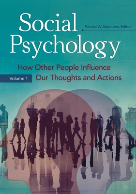 Social Psychology: How Other People Influence Our Thoughts and Actions [2 volumes]