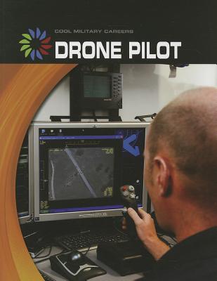 Drone Pilot (21st Century Skills Library: Cool Military Careers)