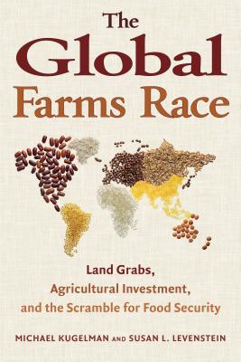 Image for The Global Farms Race: Land Grabs, Agricultural Investment, and the Scramble for Food Security