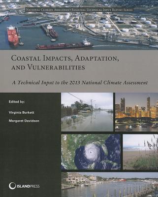 Coastal Impacts, Adaptation, and Vulnerabilities: A Technical Input to the 2013 National Climate Assessment (NCA Regional Input Reports)