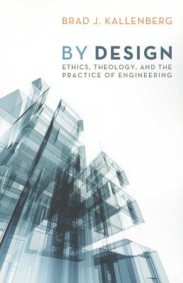 Image for By Design: Ethics, Theology, and the Practice of Engineering