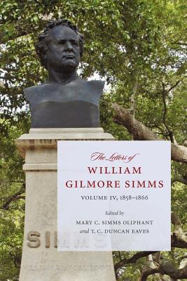 The Letters of William Gilmore SIMMs: Volume IV, 1858-1866: 4 (Projects of the SIMMs Initiatives)