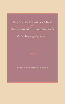 The South Carolina Diary of Reverend Archibald Simpson: Part 1, May 1754-April 1770