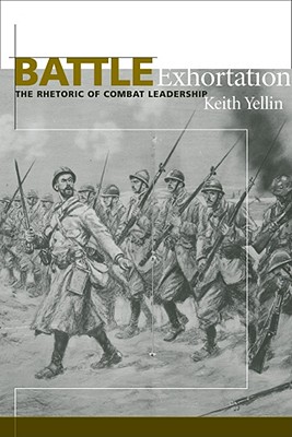 Battle Exhortation: The Rhetoric of Combat Leadership (Studies in Rhetoric/Communication)