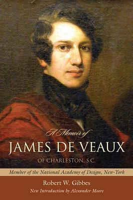 A Memoir of James De Veaux of Charleston, S.C.: Member of the National Academy of Design, New-York (Southern Classics)