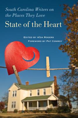 Image for State of the Heart: South Carolina Writers on the Places They Love (A University of South Carolina Friends Fund Book)