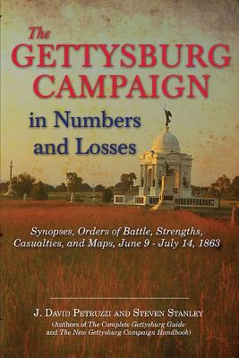 Gettysburg Campaign in Numbers and Losses: Synopses, Orders of Battle, Strengths, Casualties, and Maps, June 9 - July 14, 1863