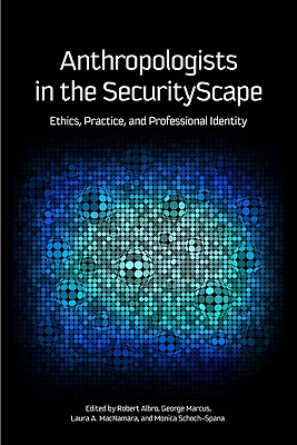 Image for Anthropologists in the SecurityScape: Ethics, Practice, and Professional Identity