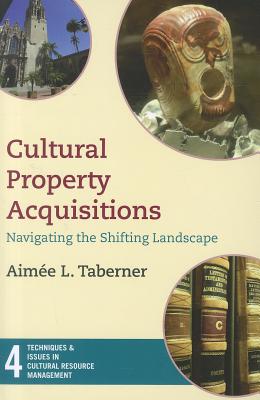 Cultural Property Acquisitions (Techniques & Issues in Cultural Resource Management) (Volume 4)