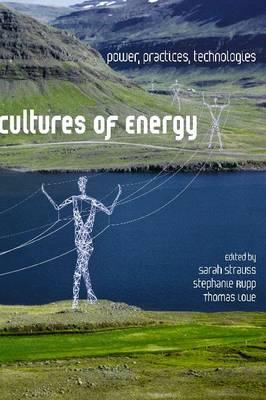 Cultures of Energy: Power, Practices, Technologies