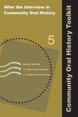 After the Interview in Community Oral History (Community Oral History Toolkit) (Volume 5)