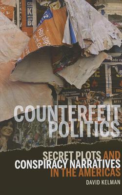 Counterfeit Politics: Secret Plots and Conspiracy Narratives in the Americas (Bucknell Studies in Latin American Literature and Theory)