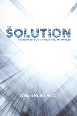 Image for SOLUTION: A BLUEPRINT FOR CHANGE AND HAPPINESS SOLUTION: A BLUEPRINT FOR CHANGE AND HAPPINESS