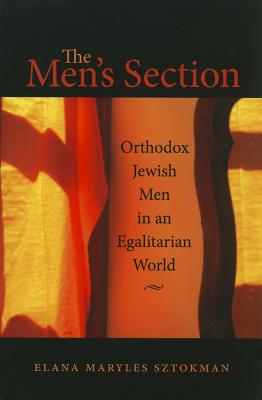 The Mens Section: Orthodox Jewish Men in an Egalitarian World (HBI Series on Jewish Women)