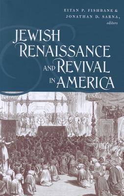 Jewish Renaissance and Revival in America (Brandeis Series in American Jewish History, Culture, and Life)