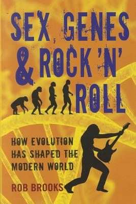 Sex, Genes & Rock n Roll: How Evolution Has Shaped the Modern World