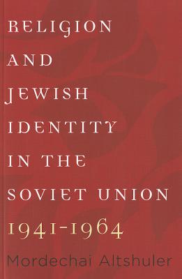 Image for Religion and Jewish Identity in the Soviet Union, 1941�1964 (The Tauber Institute Series for the Study of European Jewry)