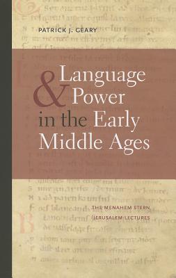 Language and Power in the Early Middle Ages (The Menahem Stern Jerusalem Lectures)