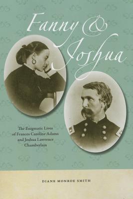 Fanny & Joshua: The Enigmatic Lives of Frances Caroline Adams and Joshua Lawrence Chamberlain