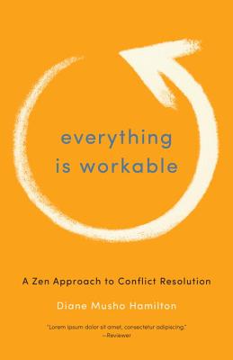 Everything is Workable A Zen Approach to Conflict Resolution
