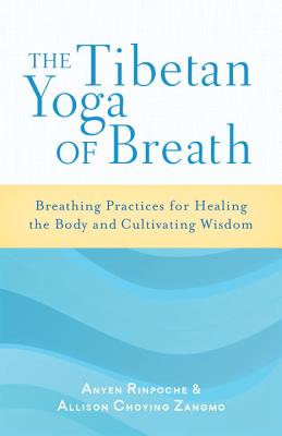 Image for The Tibetan Yoga of Breath: Breathing Practices for Healing the Body and Cultivating Wisdom