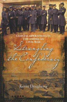 Strangling the Confederacy: Coastal Operations in the American Civil War