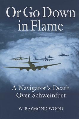 Or Go Down in Flame: A Navigator's Death Over Schweinfurt
