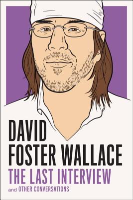 David Foster Wallace: The Last Interview: and Other Conversations (The Last Interview Series)