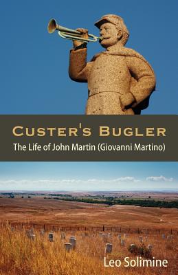 Custer's Bugler : The Life of John Martin (Giovanni Martino)