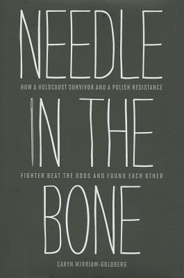 Image for Needle in the Bone: How a Holocaust Survivor and a Polish Resistance Fighter Beat the Odds and Found Each Other