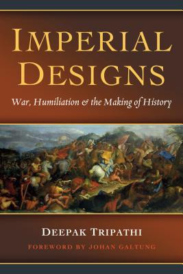 Imperial Designs: War, Humiliation & the Making of History
