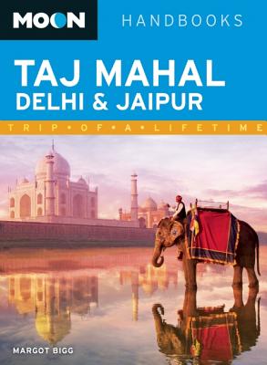 Moon Handbooks Taj Mahal, Delhi & Jaipur