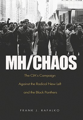 MH/CHAOS: The CIAs Campaign Against the Radical New Left and the Black Panthers