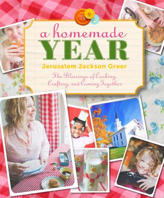 Image for A Homemade Year: The Blessings of Cooking, Crafting, and Coming Together A Homemade Year: The Blessings of Cooking, Crafting, and Coming Together