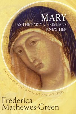 Image for Mary As the Early Christians Knew Her: The Mother of Jesus in Three Ancient Texts