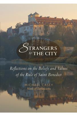 Image for Strangers to the City: Reflections on the Beliefs and Values of the Rule of Saint Benedict (Voices from the Monastery)