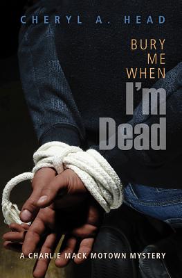 Bury Me When I'm Dead: A Charlie Mack Motown Mystery (A Charlie Mack Motown Mystery, 1)