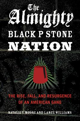 Almighty Black P Stone Nation: The Rise, Fall, and Resurgence of an American Gang