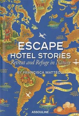 Escape Hotel Stories Retreat and Refuge in Nature