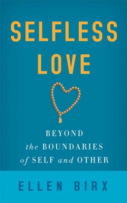 Image for Selfless Love: Beyond the Boundaries of Self and Other