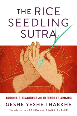 The Rice Seedling Sutra; Buddha's Teachings on Dependent Arising