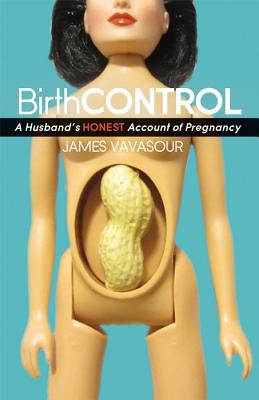 Birthcontrol (Signed) A Husband's Honest Account of Pregnancy
