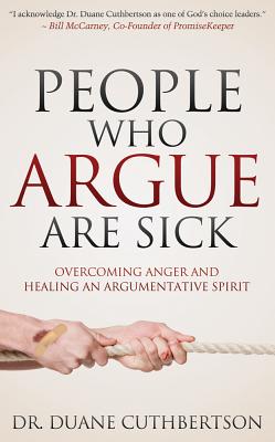 People Who Argue Are Sick: Overcoming Anger and Healing an Argumentative Spirit (Faith)