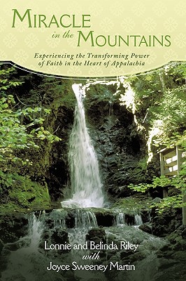 Miracle in the Mountains: Experiencing the Transforming Power of Faith in the Heart of Appalachia