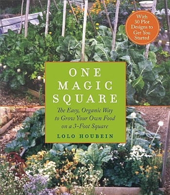 One Magic Square: The Easy, Organic Way to Grow Your Own Food on a 3-Foot Square