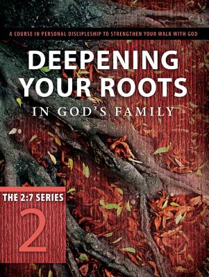 Deepening Your Roots in God's Family: Strengthened in the Faith as You Were Taught (The 2:7 Series)