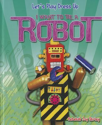 I Want to Be a Robot (Let's Play Dress Up)